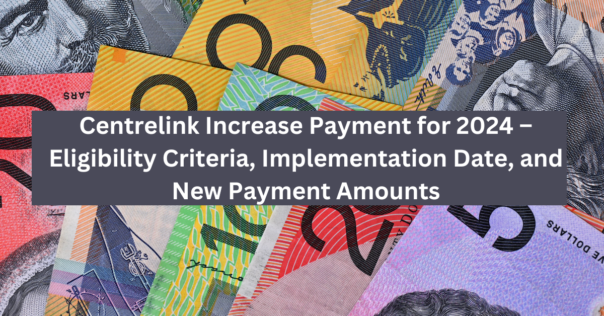 Centrelink Increase Payment for 2024 Eligibility Criteria