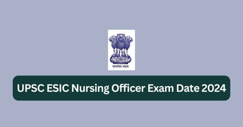 UPSC-ESIC-Nursing-Officer-2024-Exam-Date