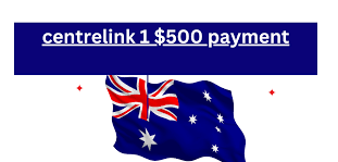centrelink 1 $500 payment


